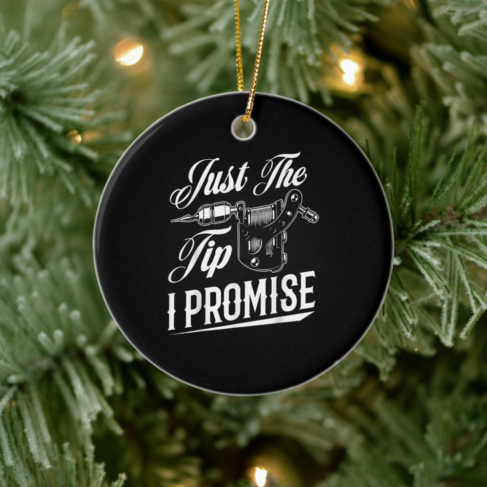 just the tip tattoo artist funny tattooist gift ceramic ornament r347cea9dd96d45728d4ba494cffe8b88 05wi1 8byvr 1000 - Tattoo Gifts