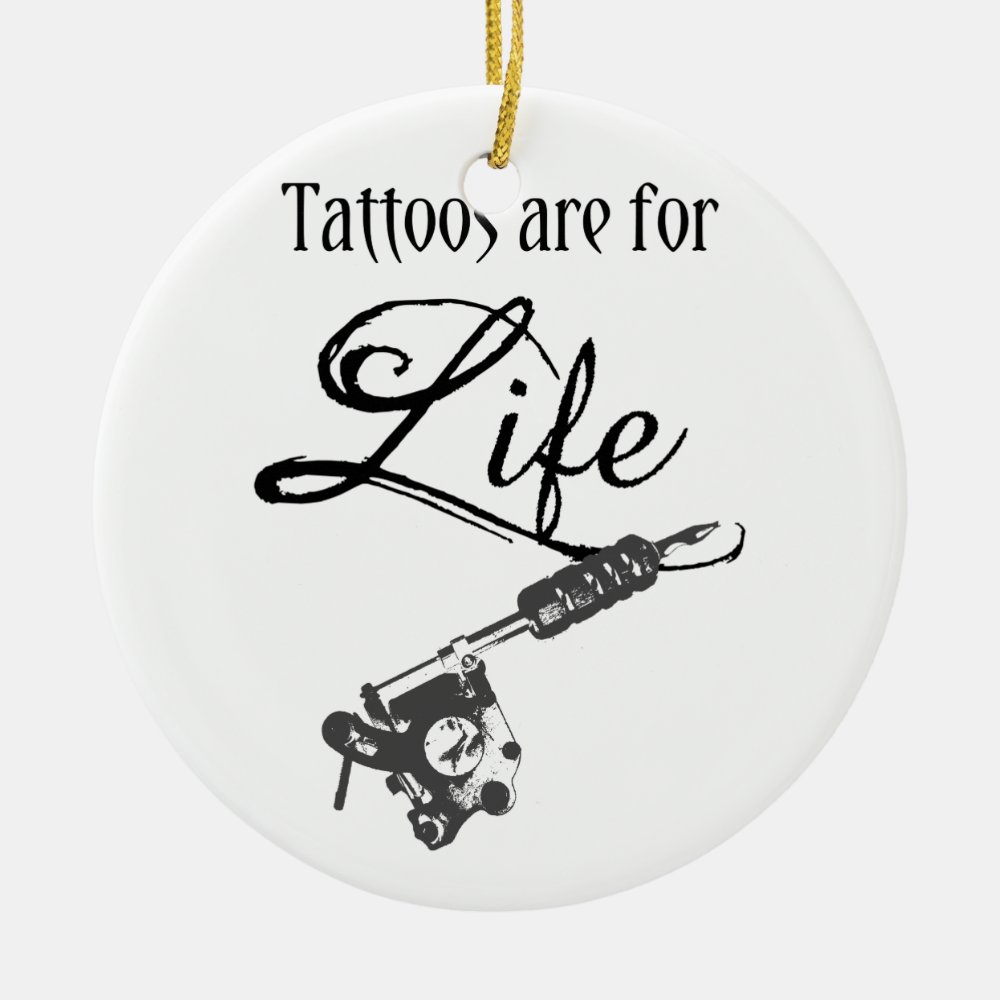 tattoos are for life quote tattoo gun body art ceramic ornament - Tattoo Gifts