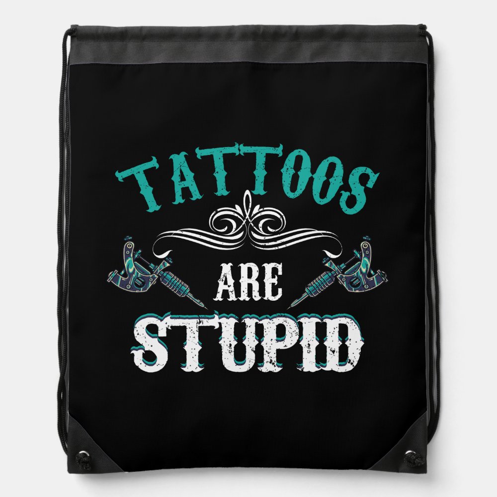 tattoos are stupid funny sarcastic ink addict tatt drawstring bag - Tattoo Gifts