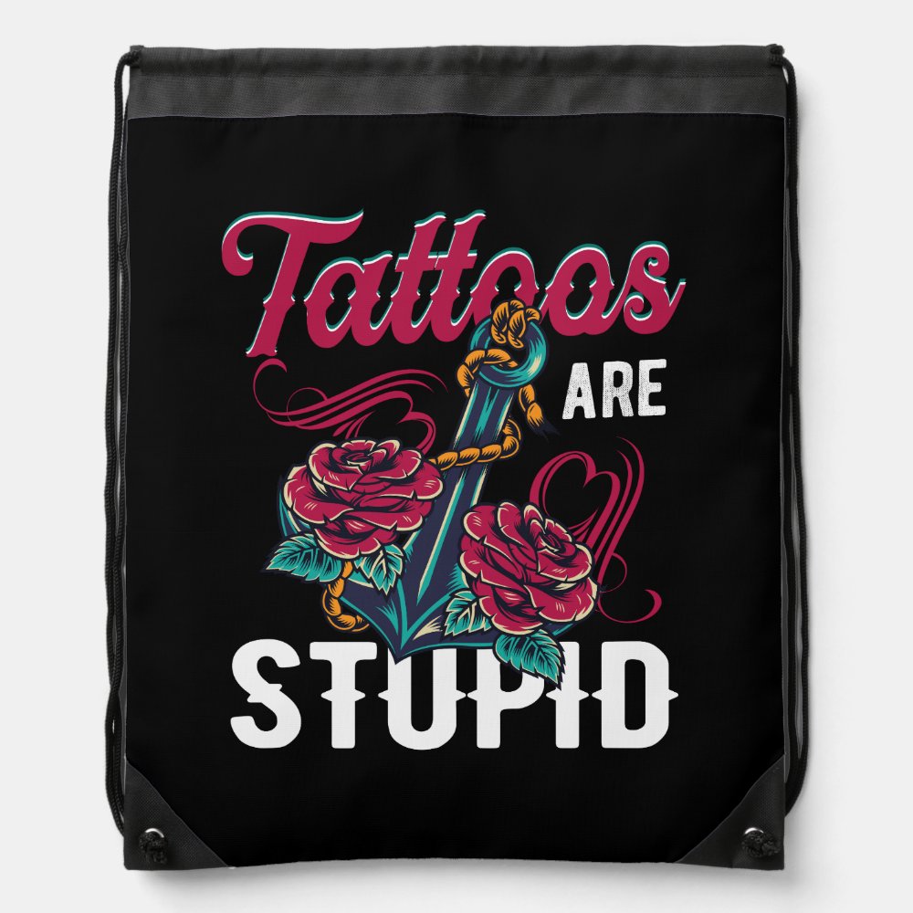 tattoos are stupid funny sarcastic ink addict tatt drawstring bag - Tattoo Gifts